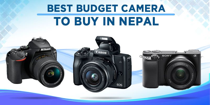 Best Budget Cameras to Buy in Nepal [Updated 2020]