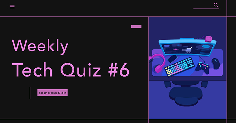 Weekly Tech Quiz #6